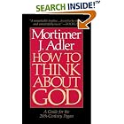 Click here to buy How to Think About God: A Guide for the 20th-Century Pagan by  Mortimer J. Adler.