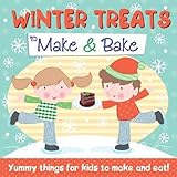 Winter treats to make & bake : yummy things for kids to make and eat!
