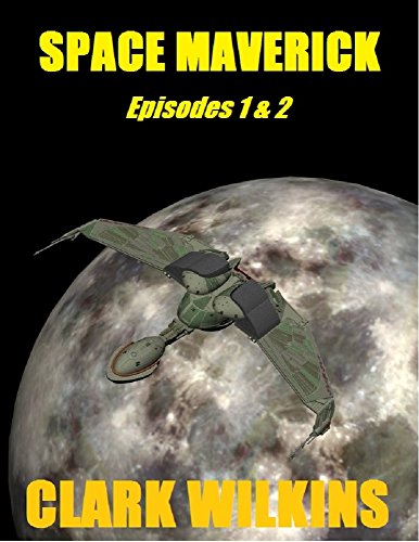 Space Maverick: Episodes 1-2, by Clark Wilkins
