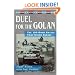 Duel for the Golan: The 100-Hour Battle That Saved Israel