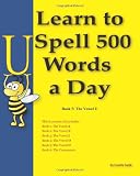 Learn to Spell 500 Words a Day: The Vowel U (Volume 5)