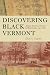 Search : Discovering Black Vermont: African American Farmers in Hinesburgh, Vermont, 1795-1865