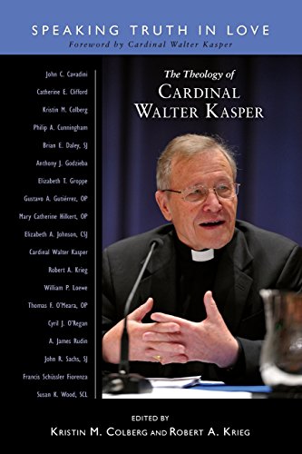 The Theology of Cardinal Walter Kasper: Speaking the Truth in Love