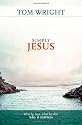 Simply Jesus: Who He Was, What He Did, Why it Matters