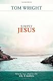 picture of Simply Jesus: Who He Was, What He Did, Why it Matters