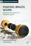 Making Brazil work : checking the President in a multiparty system
