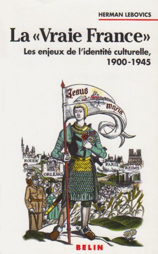 La Vraie France: Les enjeux de l'identité culturelle, 1900-1945