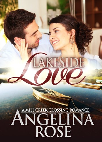 Lakeside Love (A Mill Creek Crossing Romance) by Angelina Rose