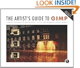 The Artist's Guide to GIMP: Creative Techniques for Photographers, Artists, and Designers (Covers GIMP 2.8)