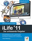 iLife '11 - Der umfassende Ratgeber: iPhoto, iMovie, iDVD, Garageband, iTunes und iWeb