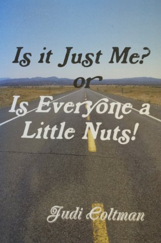 Is It Just Me? or Is Everyone a Little Nuts!