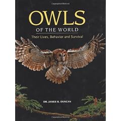 Owls of the World: Their Lives, Behavior and Survival
