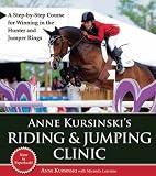 Anne Kursinski's Riding & Jumping Clinic: A Step-by-Step Course for Winning in the Hunter and Jumper Rings by Anne Kursinski (2011-09-15)