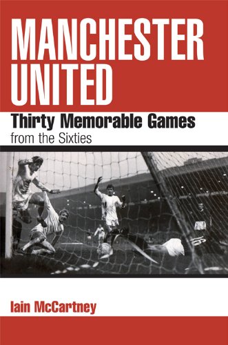 Manchester United: Thirty Memorable Games from the Sixties