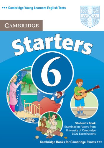 Cambridge Starters 6, Student's Book: Examination Papers from University of Cambridge ESOL Examinations: No. 6 (Cambridge Young Learners English T ...