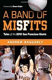 A Band of Misfits: Tales of the 2010 San Francisco Giants