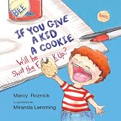 If You Give a Kid a Cookie, Will He Shut the F--k Up?: A Parody for Adults | [Marcy Roznick]