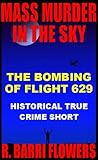 MASS MURDER IN THE SKY: The Bombing of Flight 629 (Historical True Crime Short)