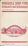 Newcastle upon Tyne : its growth and achievement