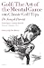 Golf: The Art of the Mental Game: 100 Classic Golf Tips