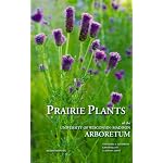 Prairie Plants of the University of Wisconsin-Madison Arboretum: Including Horsetails, Ferns, Rushes, Sedges, Grasses, Shrubs, Vines, Weeds, and Wildflowers book cover