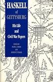 Haskell of Gettysburg: His Life and Civil War Papers