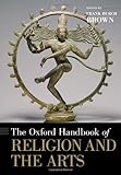 The Oxford Handbook of Religion and the Arts (Oxford Handbooks)