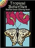 Tropical Butterflies Stained Glass Coloring Book (Dover Stained Glass Coloring Book)