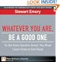 Whatever You Are, Be a Good One: To Get from Good to Great, You Must Learn How to Get Good