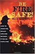 Be Fire Safe: How to Avoid Fire, Reduce Loss, and Recover from Insurance If You Have a Fire