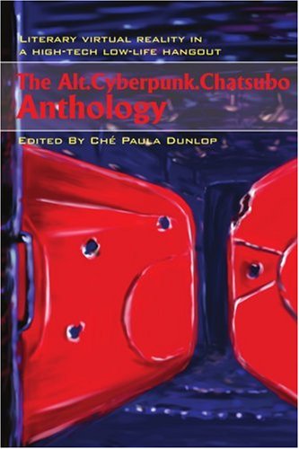 The Alt.Cyberpunk.Chatsubo Anthology: Literary Virtual Reality in a High-tech Low-life Hangout