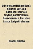 Ddr-Meister (Eiskunstlauf): Katarina Witt, Jan Hoffmann, Gabriele Seyfert, Anett Potzsch-Rauschenbach, Christine Errath, Evelyn Grossmann