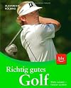Richtig gutes Golf: Mehr wissen - besser spielen
