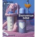 Bienvenue b�b� : 30 cadeaux � coudre