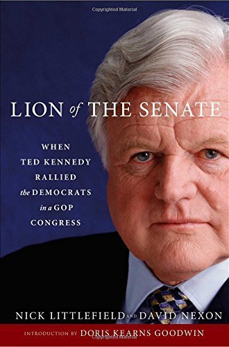 Lion of the Senate: When Ted Kennedy Rallied the Democrats in a GOP Congress by Nick Littlefield (2015-11-10)