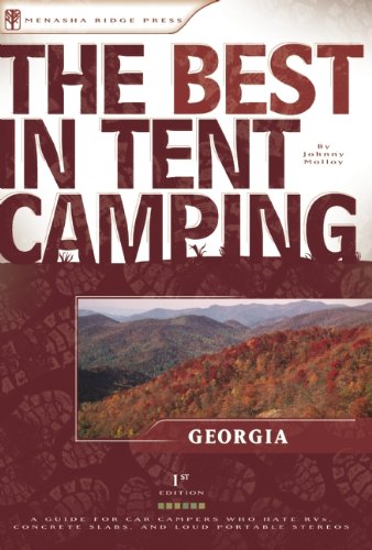The Best in Tent Camping: Georgia: A Guide for Car Campers Who Hate RVs, Concrete Slabs, and Loud Portable Stereos