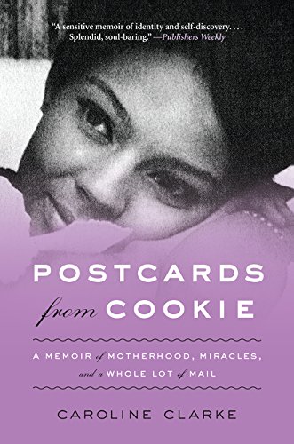 Postcards from Cookie: A Memoir of Motherhood, Miracles, and a Whole Lot of Mail, by Caroline Clarke