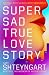 Super Sad True Love Story