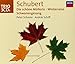 Schubert: Die Schone Mullerin / Winterreise / Schwanengesang