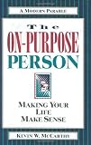 The On-Purpose Person: Making Your Life Make Sense : A Modern Parable