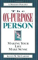 The On-Purpose Person: Making Your Life Make Sense : A Modern Parable