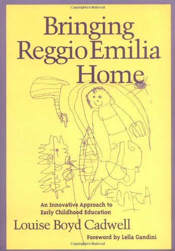 Bringing Reggio Emilia Home: An Innovative Approach to Early Childhood Education (Early Childhood Education Series), by Louise Boyd Cadwel