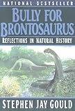Bully for Brontosaurus: Reflections in Natural History