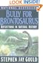Bully for Brontosaurus: Reflections in Natural History