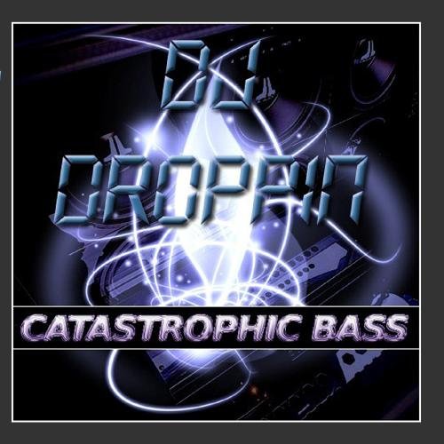 Bass Mekanik Presents: DJ Droppin' Catastrophic Bass