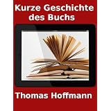 Kurze Geschichte des Buchs in 35000 Zeichen Von Gutenberg zur Appvon "Thomas Hoffmann"