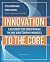 Innovation to the Core: A Blueprint for Transforming the Way Your Company Innovates