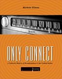 Only Connect: A Cultural History of Broadcasting in the United States