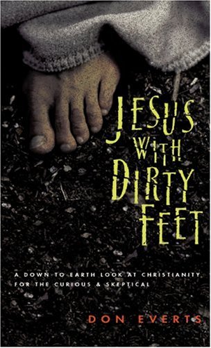 Jesus With Dirty Feet: A Down-To-Earth Look at Christianity for the Curious & Skeptical