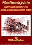 Woodwork Joints How they are Set Out, How Made and Where Used. (Illustrated)